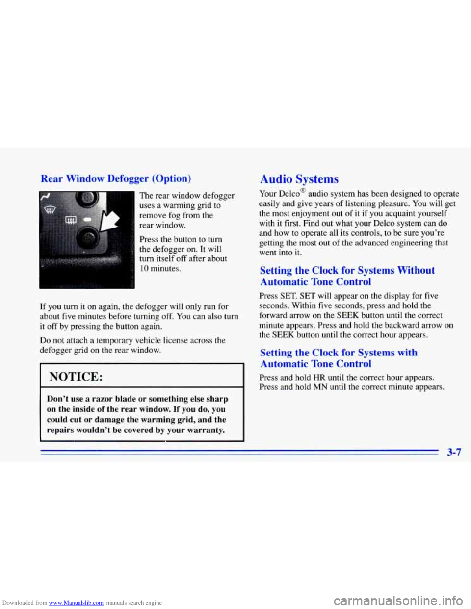 CHEVROLET CAVALIER 1996 3.G Owners Manual Downloaded from www.Manualslib.com manuals search engine Rear Window Defogger (Option)
The rear window defogger
uses a warming grid to
remove fog from the
rear window.
Press the butto CHEVROLET CAVALIER 1996 3.G Owners Manual Downloaded from www.Manualslib.com manuals search engine Rear Window Defogger (Option)
The rear window defogger
uses a warming grid to
remove fog from the
rear window.
Press the butto