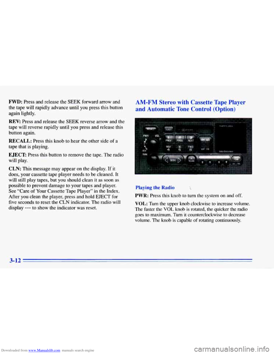 CHEVROLET CAVALIER 1996 3.G Owners Manual Downloaded from www.Manualslib.com manuals search engine FWD: Press and release the SEEK forward arrow and
the tape will rapidly advance until you press this button
again lightly.
REV: P CHEVROLET CAVALIER 1996 3.G Owners Manual Downloaded from www.Manualslib.com manuals search engine FWD: Press and release the SEEK forward arrow and
the tape will rapidly advance until you press this button
again lightly.
REV: P