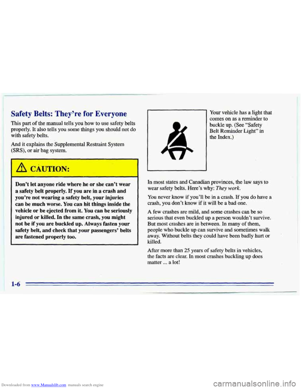 CHEVROLET CAVALIER 1996 3.G User Guide Downloaded from www.Manualslib.com manuals search engine Safety Belts: They’re for Everyone
’ This part ,of the manual tells you how to use safety belts
: properly. It also tells you some CHEVROLET CAVALIER 1996 3.G User Guide Downloaded from www.Manualslib.com manuals search engine Safety Belts: They’re for Everyone
’ This part ,of the manual tells you how to use safety belts
: properly. It also tells you some