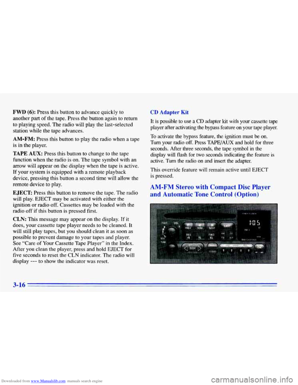 CHEVROLET CAVALIER 1996 3.G Owners Manual Downloaded from www.Manualslib.com manuals search engine FWD (6): Press this button to advance quickly to
another part of the tape. Press the button again to return
to playing speed. The CHEVROLET CAVALIER 1996 3.G Owners Manual Downloaded from www.Manualslib.com manuals search engine FWD (6): Press this button to advance quickly to
another part of the tape. Press the button again to return
to playing speed. The