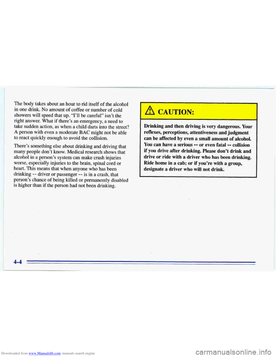 CHEVROLET CAVALIER 1996 3.G Owners Manual Downloaded from www.Manualslib.com manuals search engine The body takes about an hour to rid itself of the alcohol
in one drink.
No amount of coffee or number of cold
showers will s CHEVROLET CAVALIER 1996 3.G Owners Manual Downloaded from www.Manualslib.com manuals search engine The body takes about an hour to rid itself of the alcohol
in one drink.
No amount of coffee or number of cold
showers will s