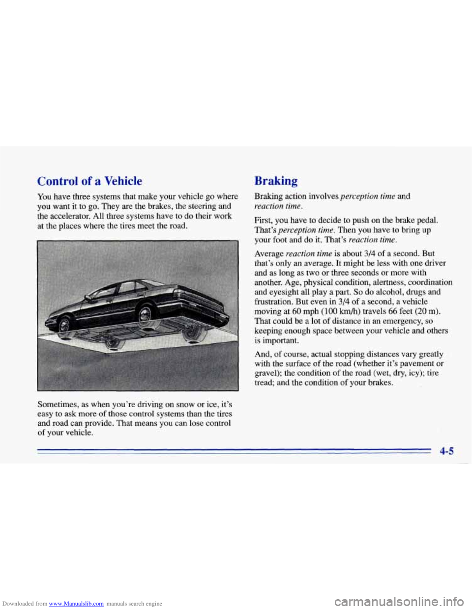 CHEVROLET CAVALIER 1996 3.G Owners Manual Downloaded from www.Manualslib.com manuals search engine Control of a Vehicle
You have three systems, that make your vehicle go where
you want it to
go. They are the brakes, the steering CHEVROLET CAVALIER 1996 3.G Owners Manual Downloaded from www.Manualslib.com manuals search engine Control of a Vehicle
You have three systems, that make your vehicle go where
you want it to
go. They are the brakes, the steering