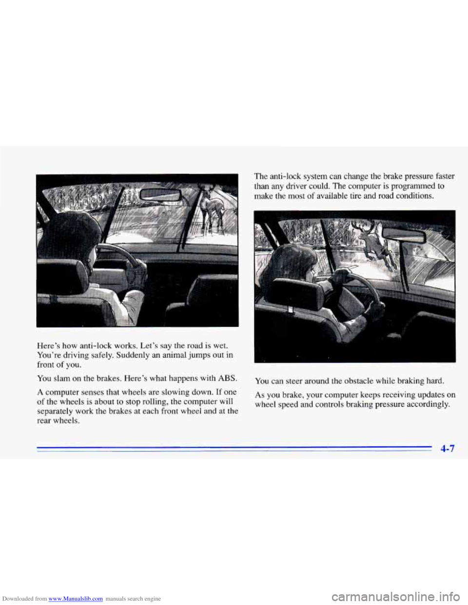 CHEVROLET CAVALIER 1996 3.G Owners Manual Downloaded from www.Manualslib.com manuals search engine Heres how anti-lock works. Lets say the road is wet.
Youre driving safely. Suddenly an animal jumps out in
front of you.
You CHEVROLET CAVALIER 1996 3.G Owners Manual Downloaded from www.Manualslib.com manuals search engine Heres how anti-lock works. Lets say the road is wet.
Youre driving safely. Suddenly an animal jumps out in
front of you.
You