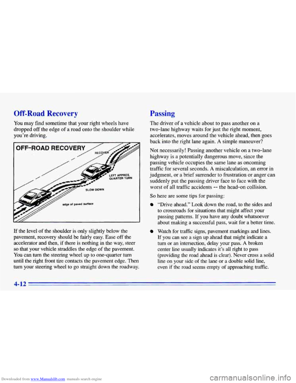 CHEVROLET CAVALIER 1996 3.G Owners Manual Downloaded from www.Manualslib.com manuals search engine Off-Road Recovery
You may find sometime that your right wheels have
dropped off the edge
of a road onto the shoulder while
yo CHEVROLET CAVALIER 1996 3.G Owners Manual Downloaded from www.Manualslib.com manuals search engine Off-Road Recovery
You may find sometime that your right wheels have
dropped off the edge
of a road onto the shoulder while
yo