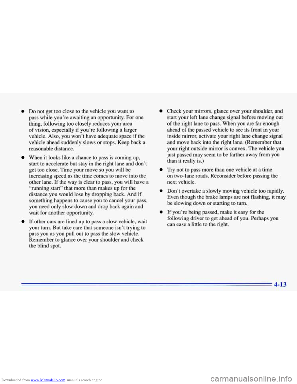CHEVROLET CAVALIER 1996 3.G Owners Manual Downloaded from www.Manualslib.com manuals search engine 0 Do not get too close to the vehicle you want to
pass while you’re awaiting an opportunity. For one
thing, following too c CHEVROLET CAVALIER 1996 3.G Owners Manual Downloaded from www.Manualslib.com manuals search engine 0 Do not get too close to the vehicle you want to
pass while you’re awaiting an opportunity. For one
thing, following too c