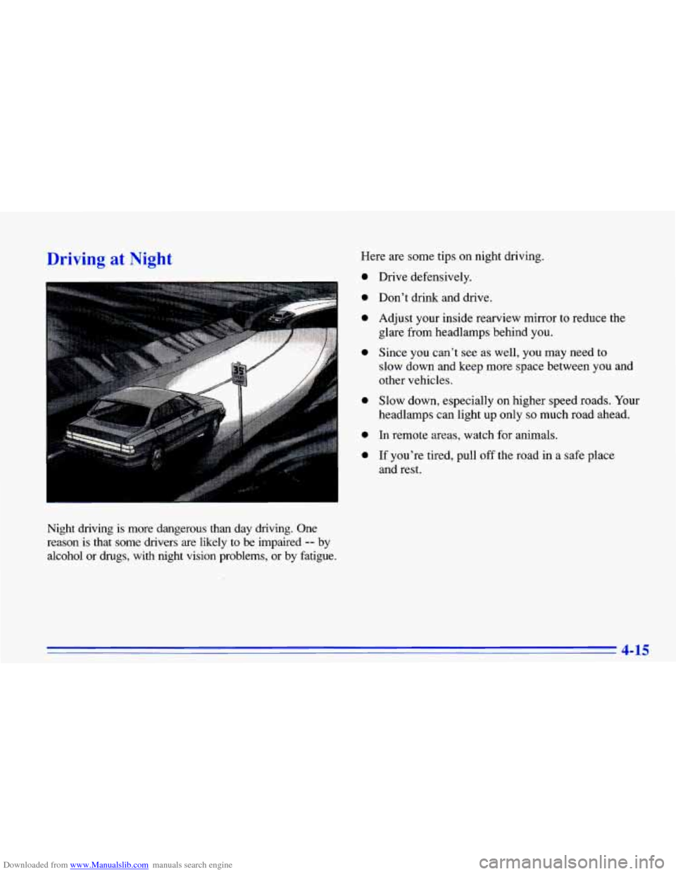 CHEVROLET CAVALIER 1996 3.G Owners Manual Downloaded from www.Manualslib.com manuals search engine Driving at Night
Night driving is more dangerous than day driving. One
reason is that some drivers are likely to
be impaired CHEVROLET CAVALIER 1996 3.G Owners Manual Downloaded from www.Manualslib.com manuals search engine Driving at Night
Night driving is more dangerous than day driving. One
reason is that some drivers are likely to
be impaired