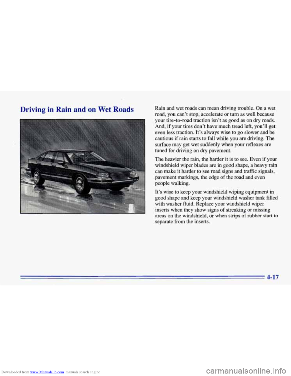 CHEVROLET CAVALIER 1996 3.G Owners Manual Downloaded from www.Manualslib.com manuals search engine Driving in Rain and on Wet Roads Rain and wet roads can mean driving trouble. On a wet
road, you can’t stop, accelerate or
CHEVROLET CAVALIER 1996 3.G Owners Manual Downloaded from www.Manualslib.com manuals search engine Driving in Rain and on Wet Roads Rain and wet roads can mean driving trouble. On a wet
road, you can’t stop, accelerate or