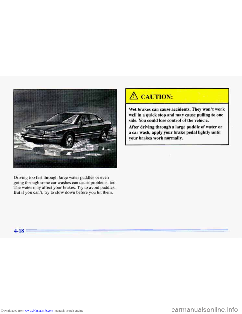 CHEVROLET CAVALIER 1996 3.G Owners Manual Downloaded from www.Manualslib.com manuals search engine Driving too fast through large water puddles or even
going through some car washes can cause problems, too.
The water may aff CHEVROLET CAVALIER 1996 3.G Owners Manual Downloaded from www.Manualslib.com manuals search engine Driving too fast through large water puddles or even
going through some car washes can cause problems, too.
The water may aff