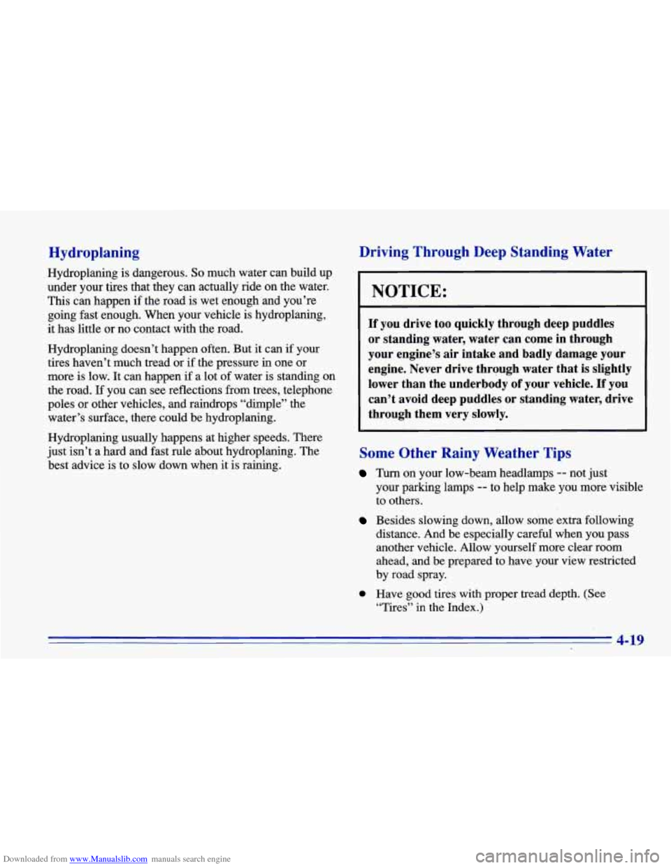CHEVROLET CAVALIER 1996 3.G Owners Manual Downloaded from www.Manualslib.com manuals search engine Hydroplaning 
Hydroplaning is dangerous. So much  water can  build  up 
under  your  tires that they can actually ride  on the  water. 
This ca