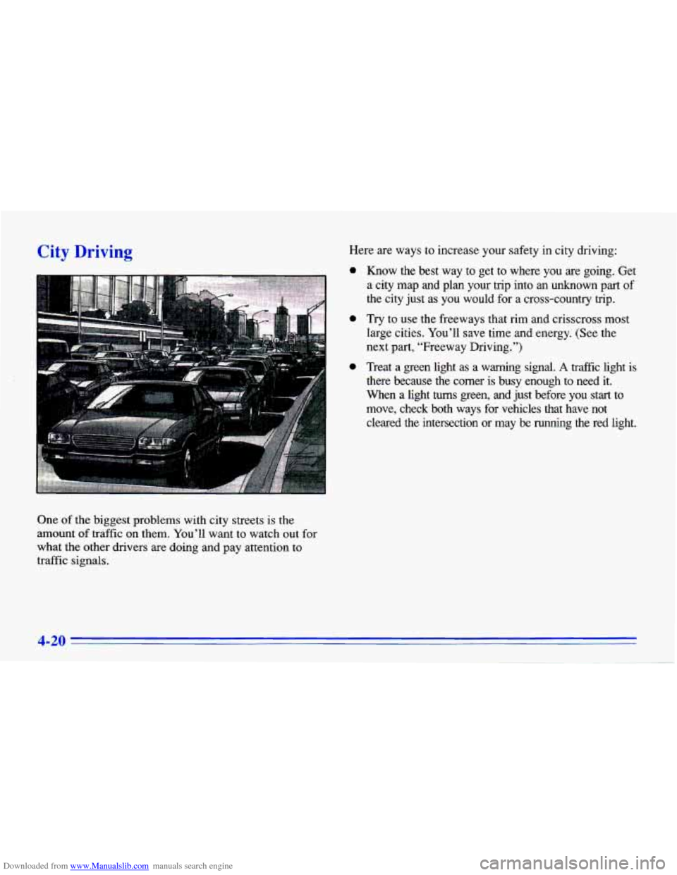 CHEVROLET CAVALIER 1996 3.G Owners Manual Downloaded from www.Manualslib.com manuals search engine City Driving
One of the biggest problems with city streets is the
amount
of traffic on them. You’ll want to watch out for
wha CHEVROLET CAVALIER 1996 3.G Owners Manual Downloaded from www.Manualslib.com manuals search engine City Driving
One of the biggest problems with city streets is the
amount
of traffic on them. You’ll want to watch out for
wha