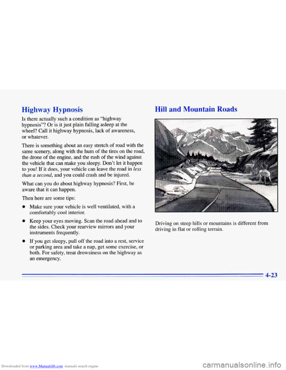 CHEVROLET CAVALIER 1996 3.G Owners Manual Downloaded from www.Manualslib.com manuals search engine Highway Hypnosis
Is there actually such a condition as “highway
hypnosis”? Or is it just plain falling asleep at the
wheel CHEVROLET CAVALIER 1996 3.G Owners Manual Downloaded from www.Manualslib.com manuals search engine Highway Hypnosis
Is there actually such a condition as “highway
hypnosis”? Or is it just plain falling asleep at the
wheel