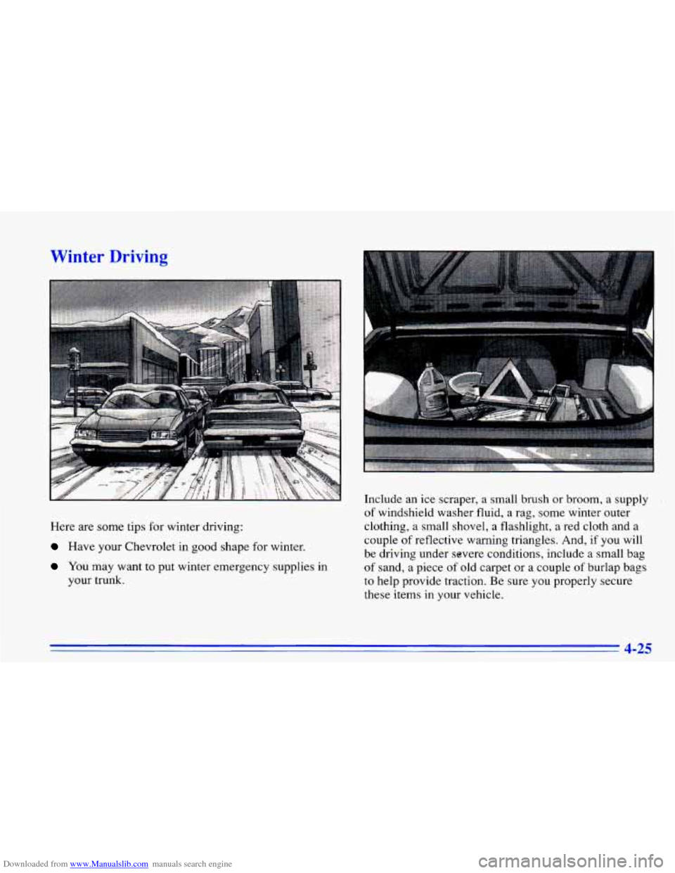 CHEVROLET CAVALIER 1996 3.G Owners Manual Downloaded from www.Manualslib.com manuals search engine Winter Driving
Here are some tim for winter driving:
Have your uevrolet in good shape for winter.
You may want to put winter em CHEVROLET CAVALIER 1996 3.G Owners Manual Downloaded from www.Manualslib.com manuals search engine Winter Driving
Here are some tim for winter driving:
Have your uevrolet in good shape for winter.
You may want to put winter em