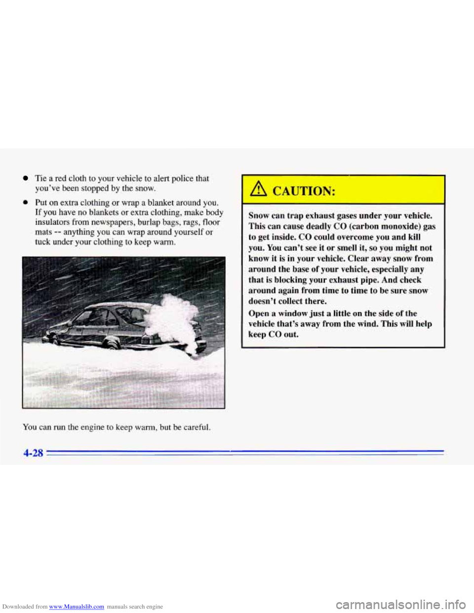 CHEVROLET CAVALIER 1996 3.G Owners Manual Downloaded from www.Manualslib.com manuals search engine Tie a red cloth to your vehicle to alert police that
you’ve been stopped by the snow.
0 Put on extra clothing or wrap a b CHEVROLET CAVALIER 1996 3.G Owners Manual Downloaded from www.Manualslib.com manuals search engine Tie a red cloth to your vehicle to alert police that
you’ve been stopped by the snow.
0 Put on extra clothing or wrap a b