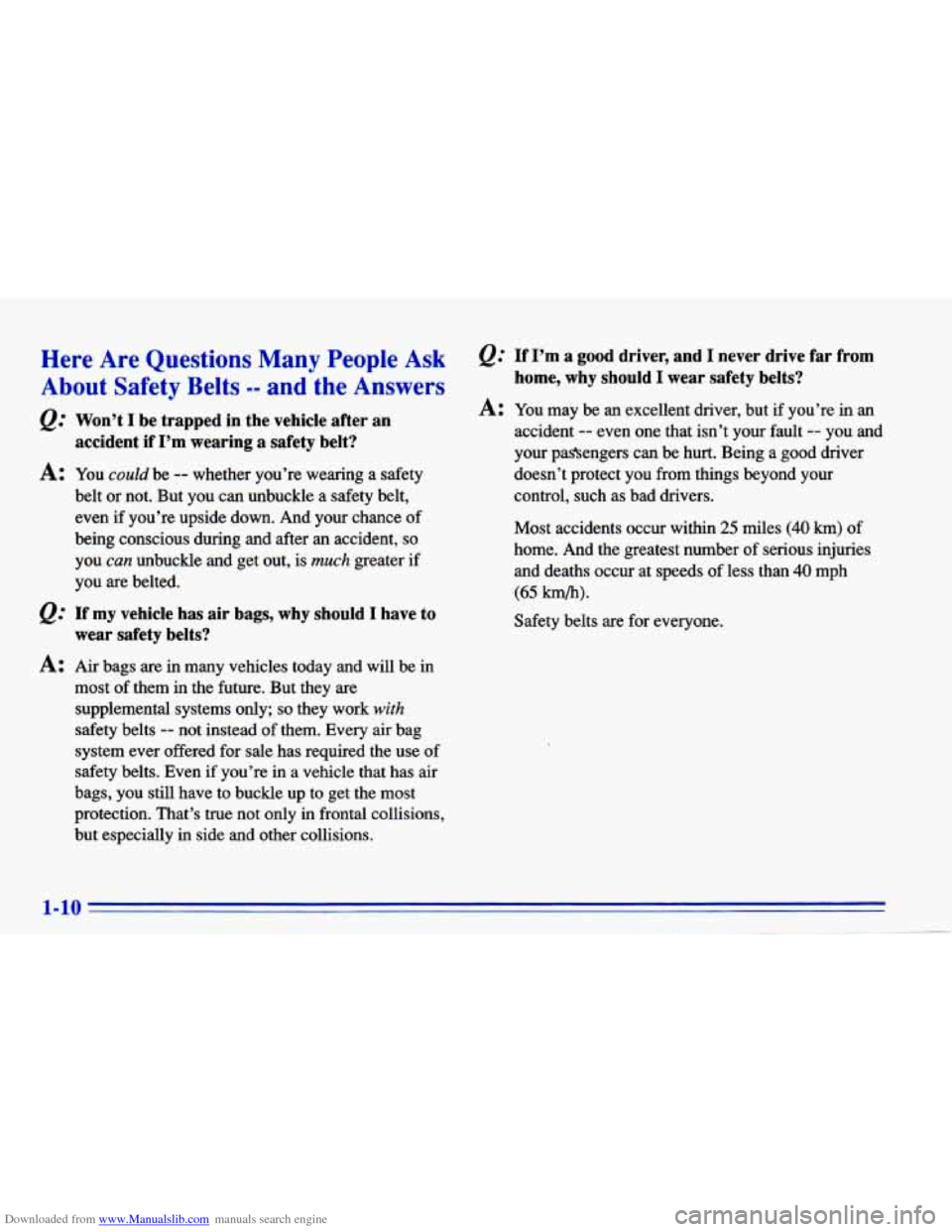 CHEVROLET CAVALIER 1996 3.G User Guide Downloaded from www.Manualslib.com manuals search engine Here Are Questions Many People Ask
About Safety Belts -- and the Answers
Won’t I be trapped in the vehicle after an
acciden CHEVROLET CAVALIER 1996 3.G User Guide Downloaded from www.Manualslib.com manuals search engine Here Are Questions Many People Ask
About Safety Belts -- and the Answers
Won’t I be trapped in the vehicle after an
acciden
