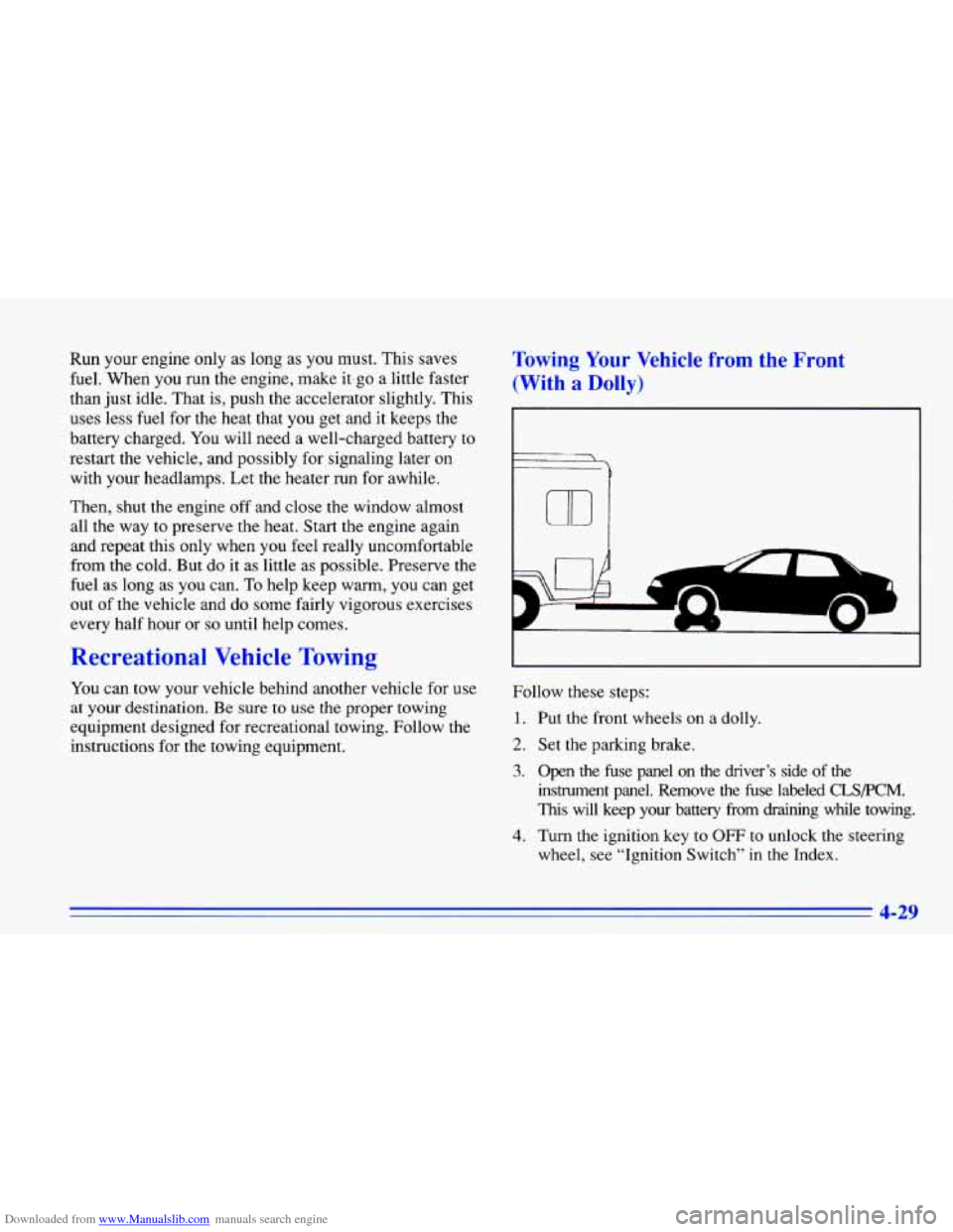 CHEVROLET CAVALIER 1996 3.G Owners Manual Downloaded from www.Manualslib.com manuals search engine Run your engine only as long as you must. This saves
fuel. When you run the engine, make it.go a little faster
than just idle. CHEVROLET CAVALIER 1996 3.G Owners Manual Downloaded from www.Manualslib.com manuals search engine Run your engine only as long as you must. This saves
fuel. When you run the engine, make it.go a little faster
than just idle.