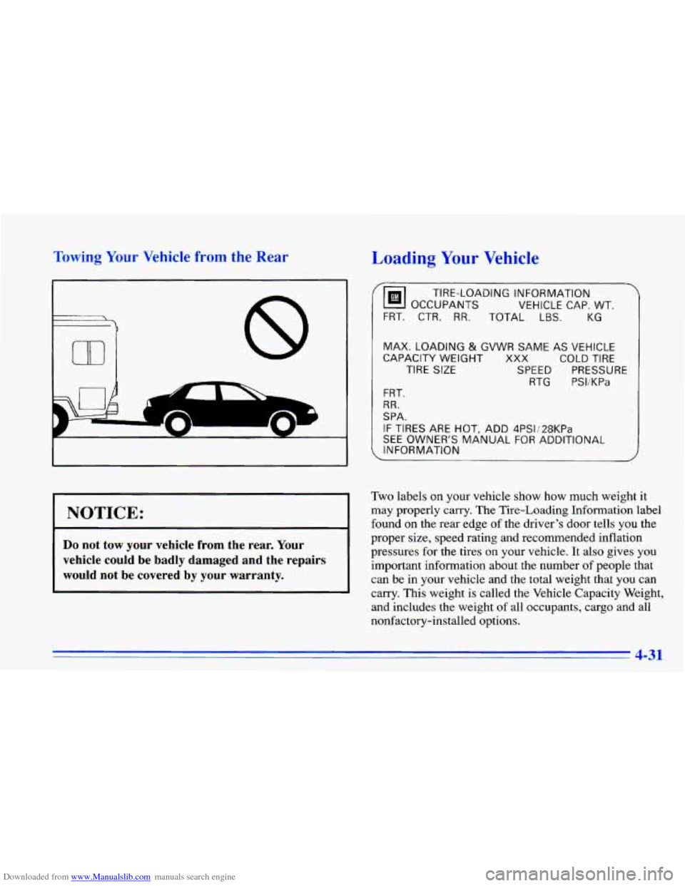 CHEVROLET CAVALIER 1996 3.G Owners Manual Downloaded from www.Manualslib.com manuals search engine Towing Your Vehicle from the Rear Loading Your Vehicle
NOTICE:
Do not tow your vehicle from the rear. Your
vehicle could be badly dam CHEVROLET CAVALIER 1996 3.G Owners Manual Downloaded from www.Manualslib.com manuals search engine Towing Your Vehicle from the Rear Loading Your Vehicle
NOTICE:
Do not tow your vehicle from the rear. Your
vehicle could be badly dam