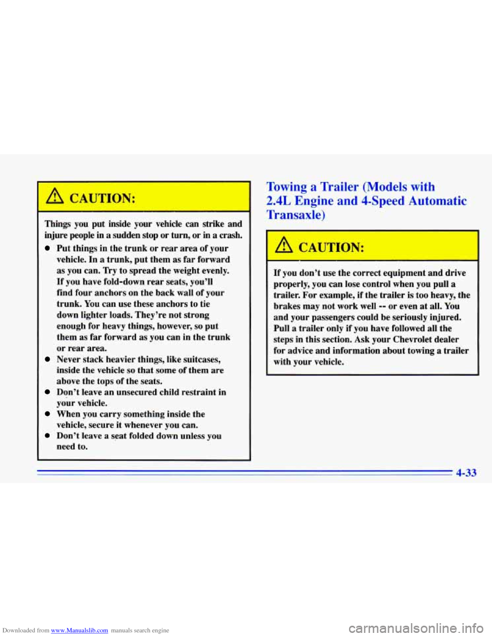 CHEVROLET CAVALIER 1996 3.G Owners Manual Downloaded from www.Manualslib.com manuals search engine A CAUTI-N:
I
- I
Things you put inside your vehicle can strike and
injure people in
a sudden stop or turn, or in a crash.
Put t CHEVROLET CAVALIER 1996 3.G Owners Manual Downloaded from www.Manualslib.com manuals search engine A CAUTI-N:
I
- I
Things you put inside your vehicle can strike and
injure people in
a sudden stop or turn, or in a crash.
Put t