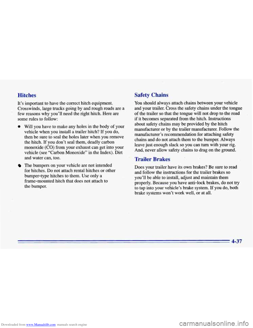 CHEVROLET CAVALIER 1996 3.G Owners Manual Downloaded from www.Manualslib.com manuals search engine Hitches
It’s important to have the correct hitch equipment.
.Crosswinds, large trucks going by and rough roads are a
’ few reasons CHEVROLET CAVALIER 1996 3.G Owners Manual Downloaded from www.Manualslib.com manuals search engine Hitches
It’s important to have the correct hitch equipment.
.Crosswinds, large trucks going by and rough roads are a
’ few reasons