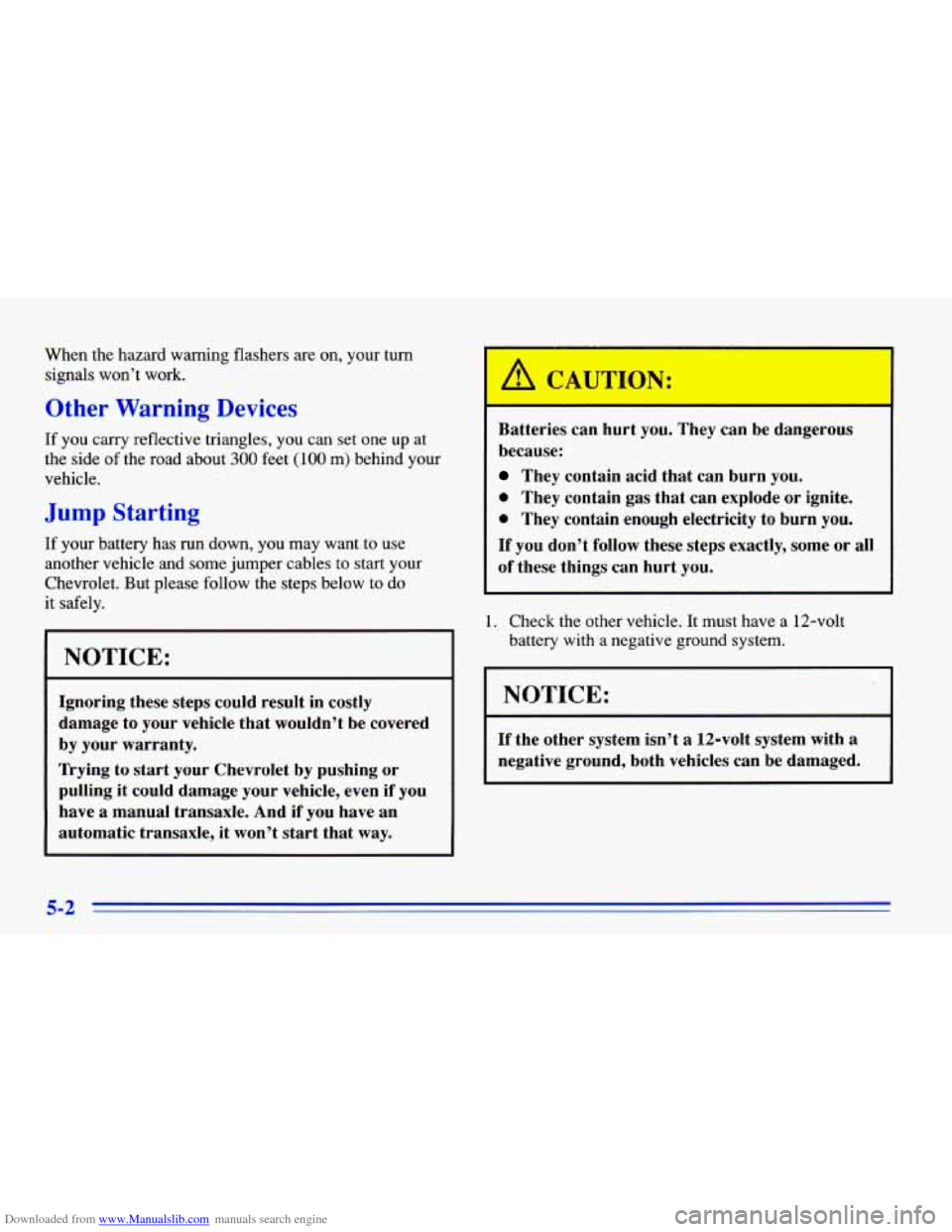 CHEVROLET CAVALIER 1996 3.G Owners Manual Downloaded from www.Manualslib.com manuals search engine When the hazard warning flashers are on, your turn
signals won’t work.
Other Warning Devices
If you carry reflective triangles, CHEVROLET CAVALIER 1996 3.G Owners Manual Downloaded from www.Manualslib.com manuals search engine When the hazard warning flashers are on, your turn
signals won’t work.
Other Warning Devices
If you carry reflective triangles,