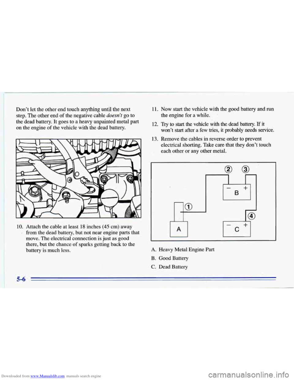 CHEVROLET CAVALIER 1996 3.G Owners Manual Downloaded from www.Manualslib.com manuals search engine ~ Don’t let
the other end touch anything until the next
step. The other end of the negative cable doesn’t go to
the dead batt CHEVROLET CAVALIER 1996 3.G Owners Manual Downloaded from www.Manualslib.com manuals search engine ~ Don’t let
the other end touch anything until the next
step. The other end of the negative cable doesn’t go to
the dead batt