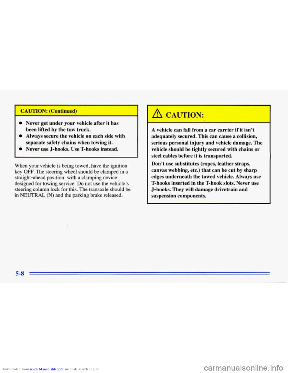 CHEVROLET CAVALIER 1996 3.G Owners Manual Downloaded from www.Manualslib.com manuals search engine -- IO Iontinut I I
Never get under your vehicle after it has
been lifted by the tow truck.
Always secure the vehicle on each sid CHEVROLET CAVALIER 1996 3.G Owners Manual Downloaded from www.Manualslib.com manuals search engine -- IO Iontinut I I
Never get under your vehicle after it has
been lifted by the tow truck.
Always secure the vehicle on each sid