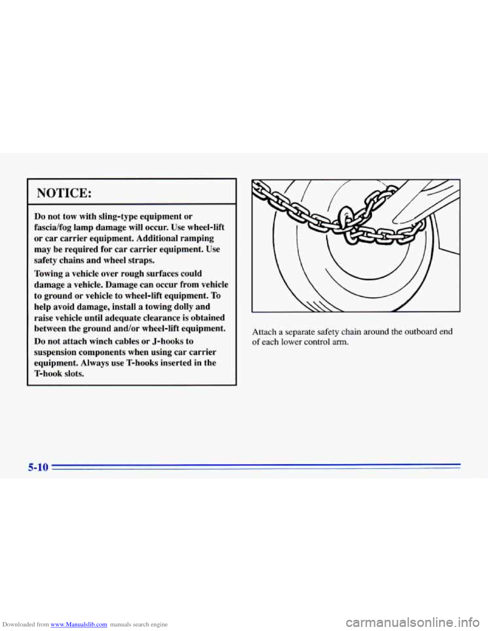 CHEVROLET CAVALIER 1996 3.G Owners Manual Downloaded from www.Manualslib.com manuals search engine NOTICE:
Do not tow with sling-type equipment or
fascia/fog lamp damage will occur. Use wheel-lift
or car carrier equipment. Add CHEVROLET CAVALIER 1996 3.G Owners Manual Downloaded from www.Manualslib.com manuals search engine NOTICE:
Do not tow with sling-type equipment or
fascia/fog lamp damage will occur. Use wheel-lift
or car carrier equipment. Add