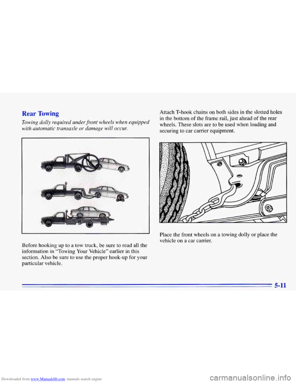CHEVROLET CAVALIER 1996 3.G Owners Manual Downloaded from www.Manualslib.com manuals search engine Rear Towing
Towing dolly required underfiont wheels when equipped
with automatic transaxle
or damage will occur.
Attach T-hook cha CHEVROLET CAVALIER 1996 3.G Owners Manual Downloaded from www.Manualslib.com manuals search engine Rear Towing
Towing dolly required underfiont wheels when equipped
with automatic transaxle
or damage will occur.
Attach T-hook cha