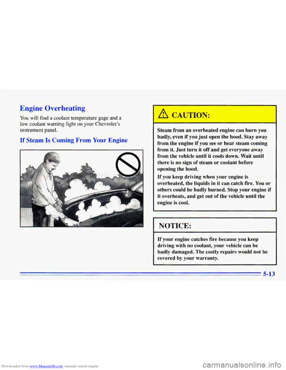 CHEVROLET CAVALIER 1996 3.G Owners Manual Downloaded from www.Manualslib.com manuals search engine Engine Overheating
You will find a coolant temperature gage and a
low coolant warning light on your Chevrolet’s
instrument panel. CHEVROLET CAVALIER 1996 3.G Owners Manual Downloaded from www.Manualslib.com manuals search engine Engine Overheating
You will find a coolant temperature gage and a
low coolant warning light on your Chevrolet’s
instrument panel.
