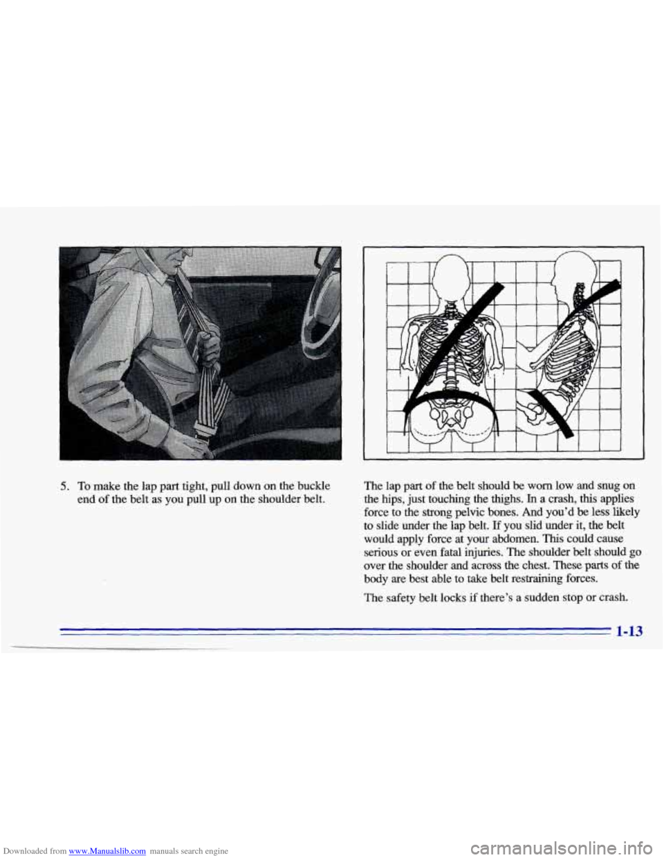 CHEVROLET CAVALIER 1996 3.G Owners Manual Downloaded from www.Manualslib.com manuals search engine 5. To make the lap part tight, pull down on the buckle
end
of the belt as you pull up on the shoulder belt. The lap part of the CHEVROLET CAVALIER 1996 3.G Owners Manual Downloaded from www.Manualslib.com manuals search engine 5. To make the lap part tight, pull down on the buckle
end
of the belt as you pull up on the shoulder belt. The lap part of the