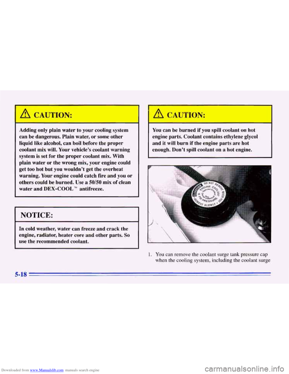 CHEVROLET CAVALIER 1996 3.G Owners Manual Downloaded from www.Manualslib.com manuals search engine A CAUTION: 
Adding  only  plain  water  to  your  cooling  system 
can be dangerous.  Plain  water, 
or some  other 
liquid  like  alcohol,  ca
