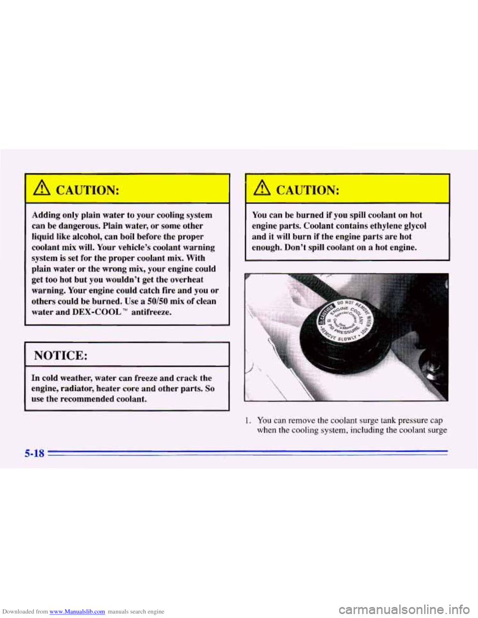 CHEVROLET CAVALIER 1996 3.G Owners Manual Downloaded from www.Manualslib.com manuals search engine A CAUTION:
Adding only plain water to your cooling system
can be dangerous. Plain water,
or some other
liquid like alcohol, ca CHEVROLET CAVALIER 1996 3.G Owners Manual Downloaded from www.Manualslib.com manuals search engine A CAUTION:
Adding only plain water to your cooling system
can be dangerous. Plain water,
or some other
liquid like alcohol, ca