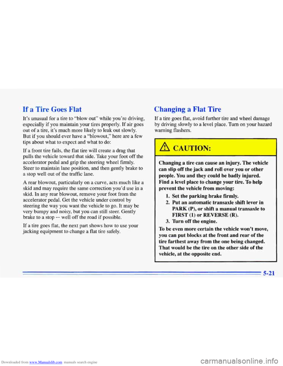 CHEVROLET CAVALIER 1996 3.G Owners Manual Downloaded from www.Manualslib.com manuals search engine If a Tire Goes Flr Changing a Flat Tire
It’s unusual for a tire to “blow out” while you’re driving,
especially if you maintain y CHEVROLET CAVALIER 1996 3.G Owners Manual Downloaded from www.Manualslib.com manuals search engine If a Tire Goes Flr Changing a Flat Tire
It’s unusual for a tire to “blow out” while you’re driving,
especially if you maintain y