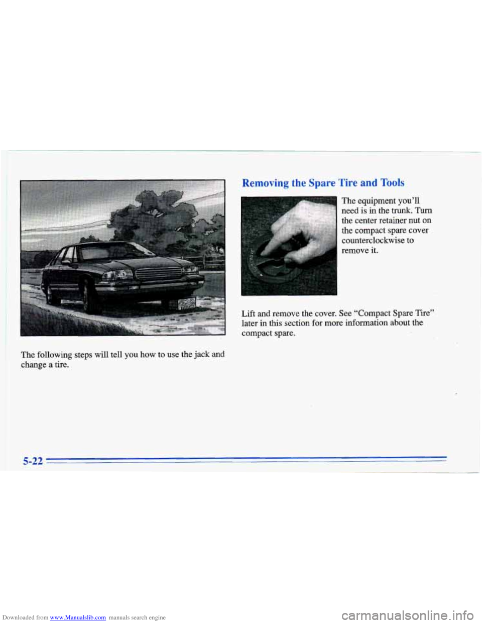 CHEVROLET CAVALIER 1996 3.G Owners Manual Downloaded from www.Manualslib.com manuals search engine need is in the t&. Turn
the center retainer nut
on
the compact spare cover
counterclockwise to
remove it.
Lift
and remove the CHEVROLET CAVALIER 1996 3.G Owners Manual Downloaded from www.Manualslib.com manuals search engine need is in the t&. Turn
the center retainer nut
on
the compact spare cover
counterclockwise to
remove it.
Lift
and remove the