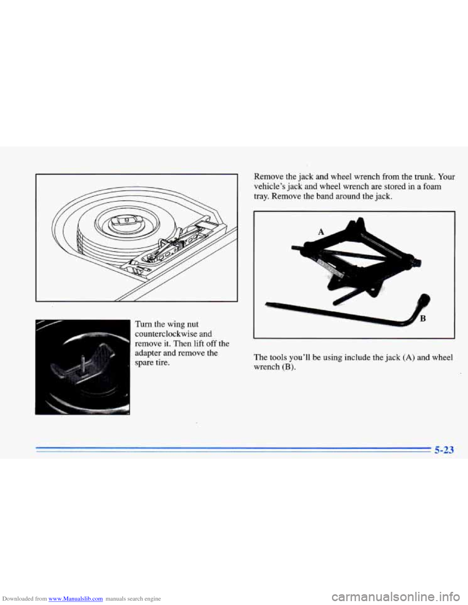 CHEVROLET CAVALIER 1996 3.G Owners Manual Downloaded from www.Manualslib.com manuals search engine Turn the wing nut counterclockwise and
remove it. Then lift
off the
adapter and remove the
spare tire. Remove the
jack and whe CHEVROLET CAVALIER 1996 3.G Owners Manual Downloaded from www.Manualslib.com manuals search engine Turn the wing nut counterclockwise and
remove it. Then lift
off the
adapter and remove the
spare tire. Remove the
jack and whe