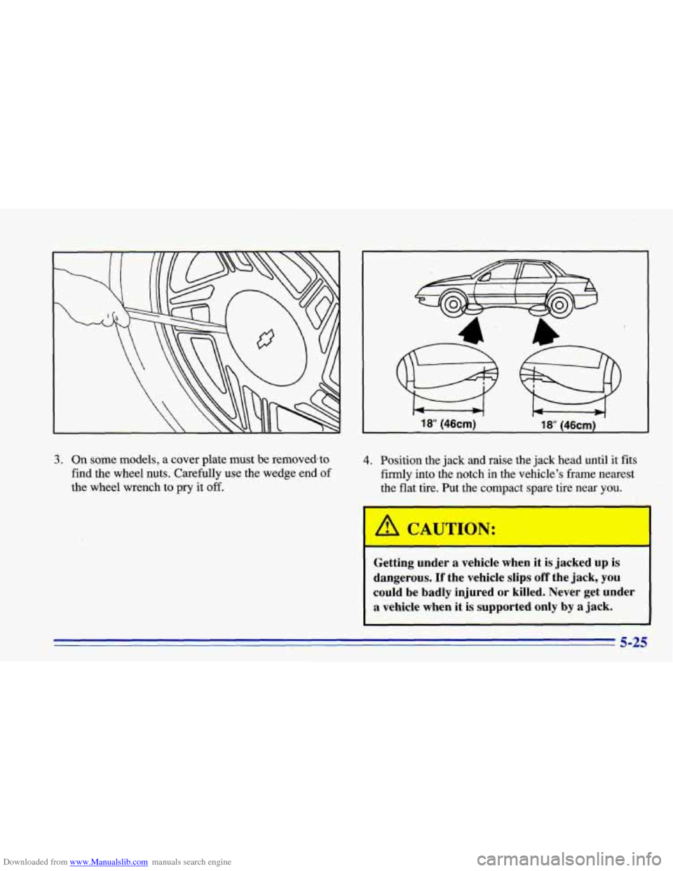 CHEVROLET CAVALIER 1996 3.G Owners Manual Downloaded from www.Manualslib.com manuals search engine 3. On some models, a cover plate must be removedbto
find the wheel nuts. Carefully use the wedge end of
the wheel wrench to
pry CHEVROLET CAVALIER 1996 3.G Owners Manual Downloaded from www.Manualslib.com manuals search engine 3. On some models, a cover plate must be removedbto
find the wheel nuts. Carefully use the wedge end of
the wheel wrench to
pry