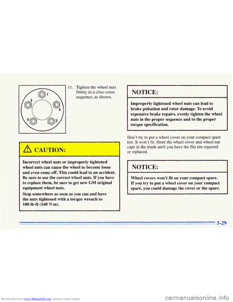 CHEVROLET CAVALIER 1996 3.G Owners Manual Downloaded from www.Manualslib.com manuals search engine A CAU [ON:
11. Tighten the wheel nuts firmly in a criss-cross
sequence,
as shown.
Incorrect wheel nuts or improperly tightened
w CHEVROLET CAVALIER 1996 3.G Owners Manual Downloaded from www.Manualslib.com manuals search engine A CAU [ON:
11. Tighten the wheel nuts firmly in a criss-cross
sequence,
as shown.
Incorrect wheel nuts or improperly tightened
w