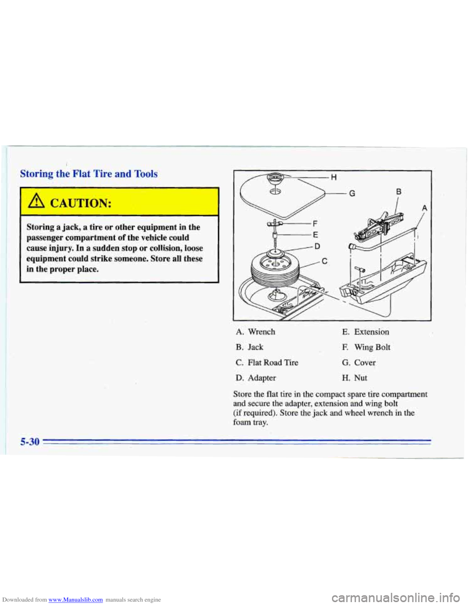 CHEVROLET CAVALIER 1996 3.G Owners Manual Downloaded from www.Manualslib.com manuals search engine Storing the Flat Tire and Tools
A CAUTION:
Storing a jack, a tire or other equipment in the
passenger compartment
of the vehicle CHEVROLET CAVALIER 1996 3.G Owners Manual Downloaded from www.Manualslib.com manuals search engine Storing the Flat Tire and Tools
A CAUTION:
Storing a jack, a tire or other equipment in the
passenger compartment
of the vehicle