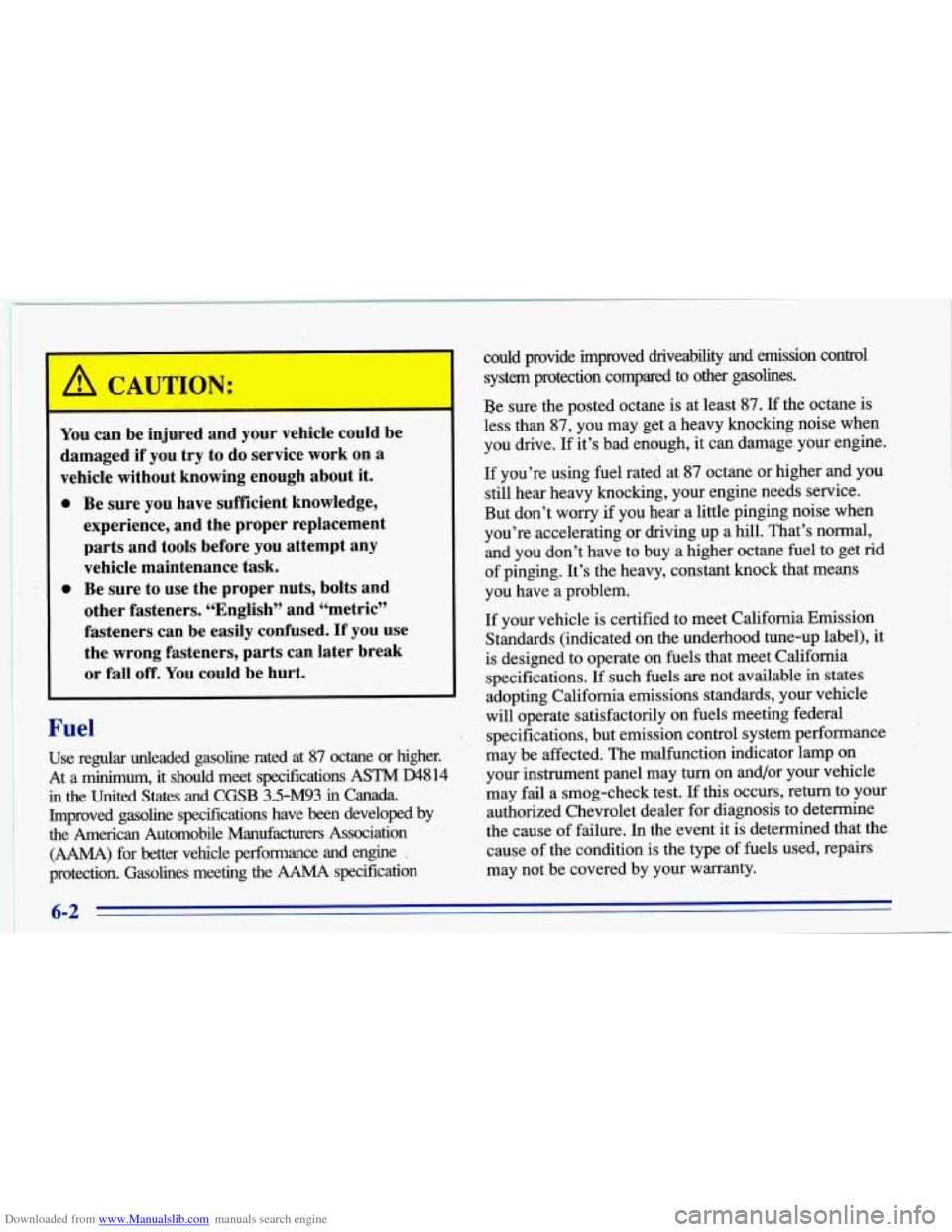 CHEVROLET CAVALIER 1996 3.G Owners Manual Downloaded from www.Manualslib.com manuals search engine You can be injured and your vehicle could be
damaged if you try to do service work on a
vehicle without knowing enough abo CHEVROLET CAVALIER 1996 3.G Owners Manual Downloaded from www.Manualslib.com manuals search engine You can be injured and your vehicle could be
damaged if you try to do service work on a
vehicle without knowing enough abo