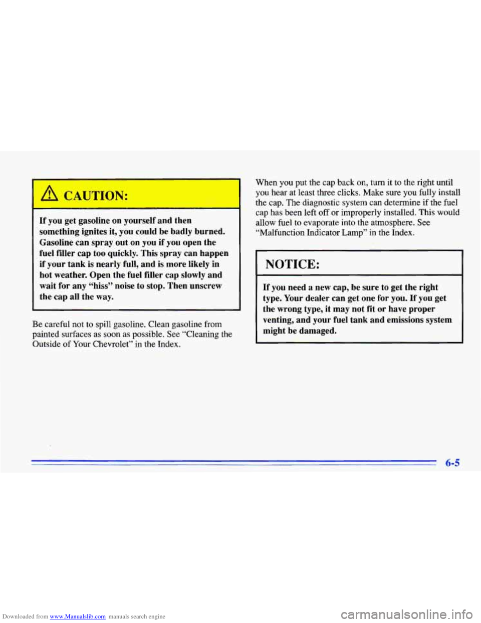 CHEVROLET CAVALIER 1996 3.G Owners Manual Downloaded from www.Manualslib.com manuals search engine A :AUTION: 
- 
If you get  gasoline  on yourself  and  then 
something  ignites  it,  you could  be  badly  burned. 
Gasoline  can  spray  out 