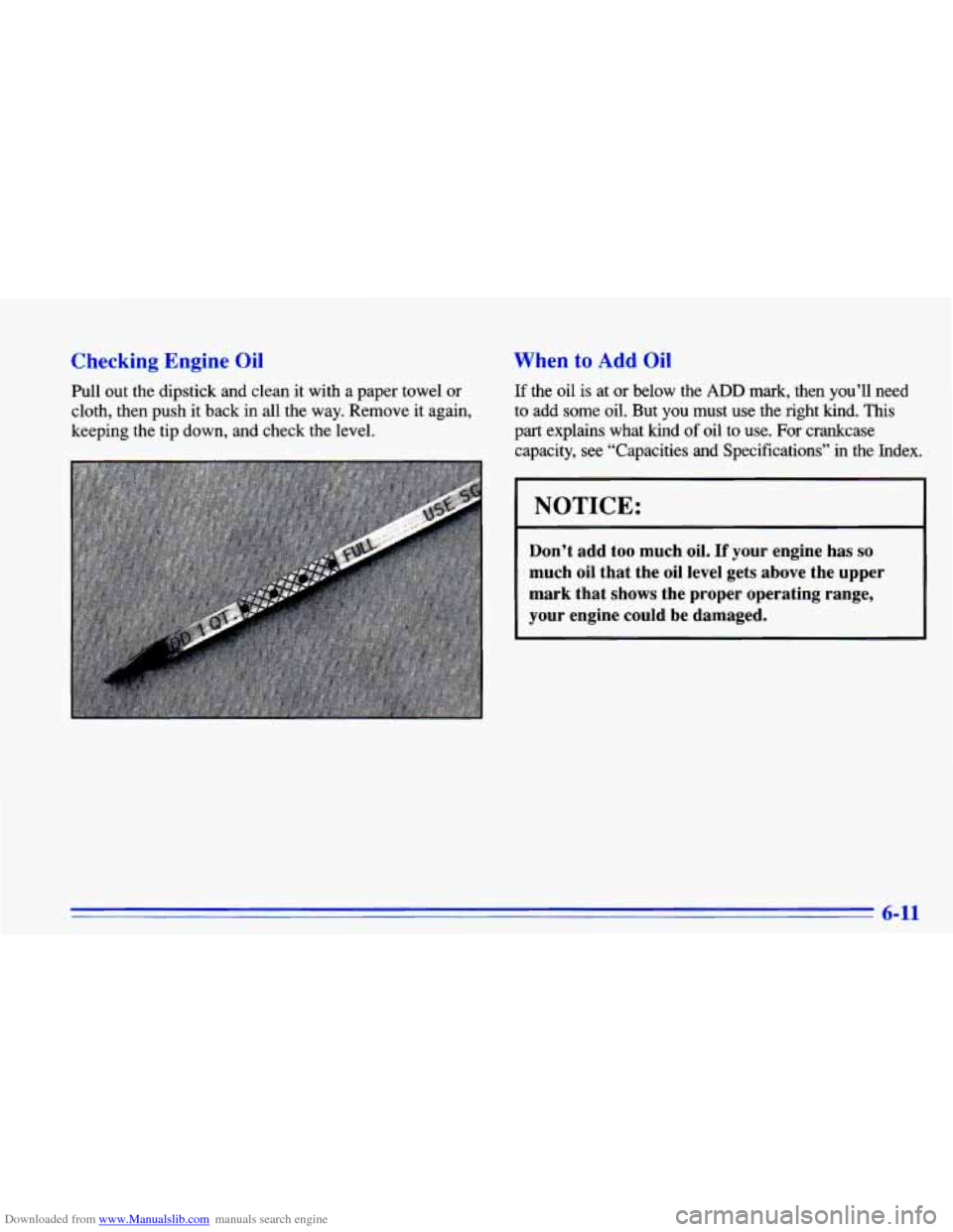 CHEVROLET CAVALIER 1996 3.G Owners Manual Downloaded from www.Manualslib.com manuals search engine Checking Engine Oil
Pull out the dipstick and clean it with a paper towel or
cloth, then push it back in
all the way. Remove CHEVROLET CAVALIER 1996 3.G Owners Manual Downloaded from www.Manualslib.com manuals search engine Checking Engine Oil
Pull out the dipstick and clean it with a paper towel or
cloth, then push it back in
all the way. Remove