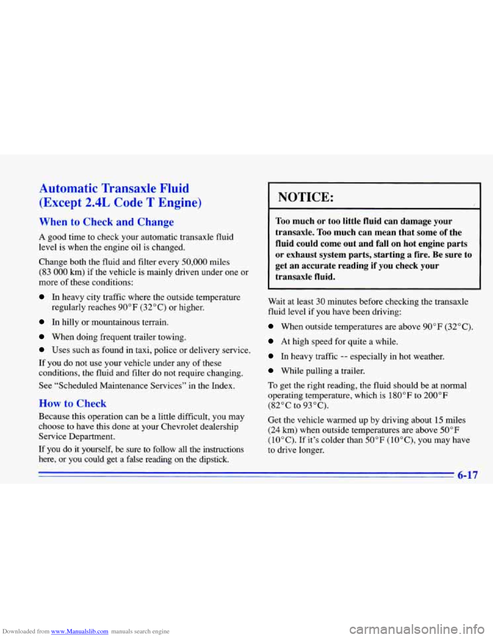 CHEVROLET CAVALIER 1996 3.G Owners Manual Downloaded from www.Manualslib.com manuals search engine Automatic Transaxle Fluid (Except 2.4L Code
T Engine)
When to Check and ~ anee
A good time to check your automauc transaxle flui CHEVROLET CAVALIER 1996 3.G Owners Manual Downloaded from www.Manualslib.com manuals search engine Automatic Transaxle Fluid (Except 2.4L Code
T Engine)
When to Check and ~ anee
A good time to check your automauc transaxle flui