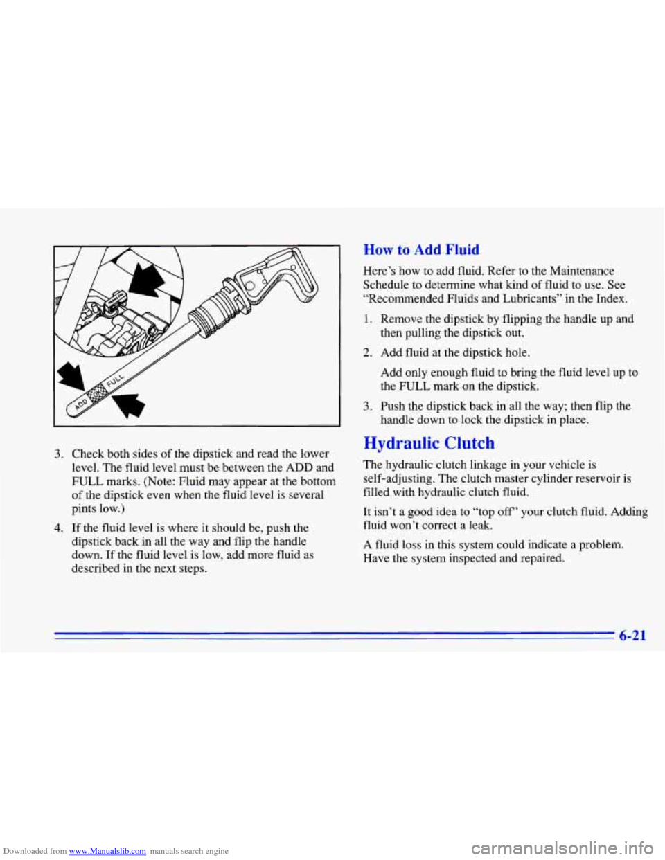 CHEVROLET CAVALIER 1996 3.G Owners Manual Downloaded from www.Manualslib.com manuals search engine 3. Check both sides of the dipstick and read the lower
level. The fluid level must be between the
ADD and
FULL marks. (Note: Flu CHEVROLET CAVALIER 1996 3.G Owners Manual Downloaded from www.Manualslib.com manuals search engine 3. Check both sides of the dipstick and read the lower
level. The fluid level must be between the
ADD and
FULL marks. (Note: Flu
