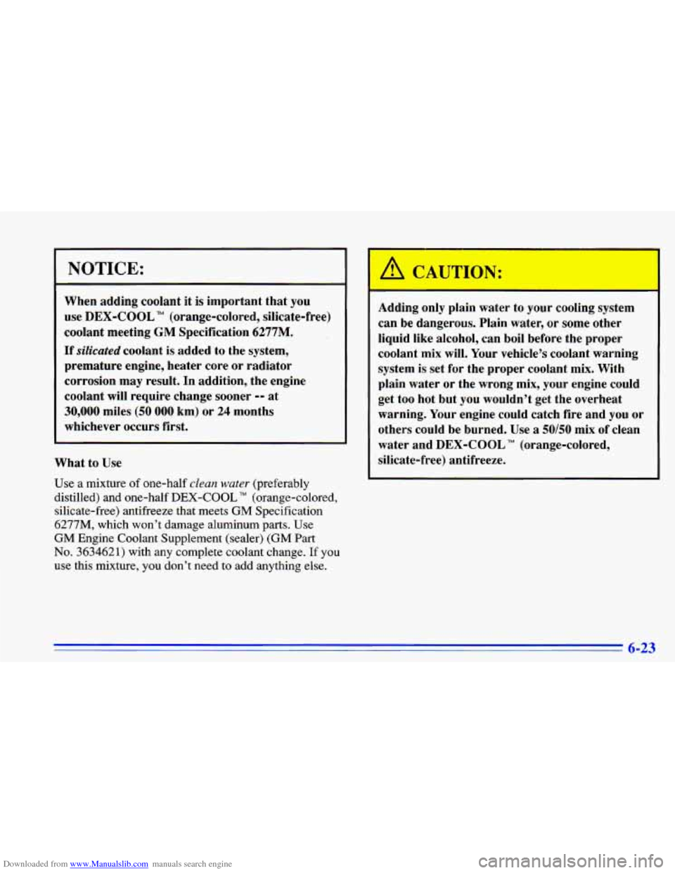 CHEVROLET CAVALIER 1996 3.G Owners Manual Downloaded from www.Manualslib.com manuals search engine NOTICE:
When adding coolant it is important that you
use DEX-COOL
TM (orange-colored, silicate-free)
coolant meeting
GM Specificati CHEVROLET CAVALIER 1996 3.G Owners Manual Downloaded from www.Manualslib.com manuals search engine NOTICE:
When adding coolant it is important that you
use DEX-COOL
TM (orange-colored, silicate-free)
coolant meeting
GM Specificati