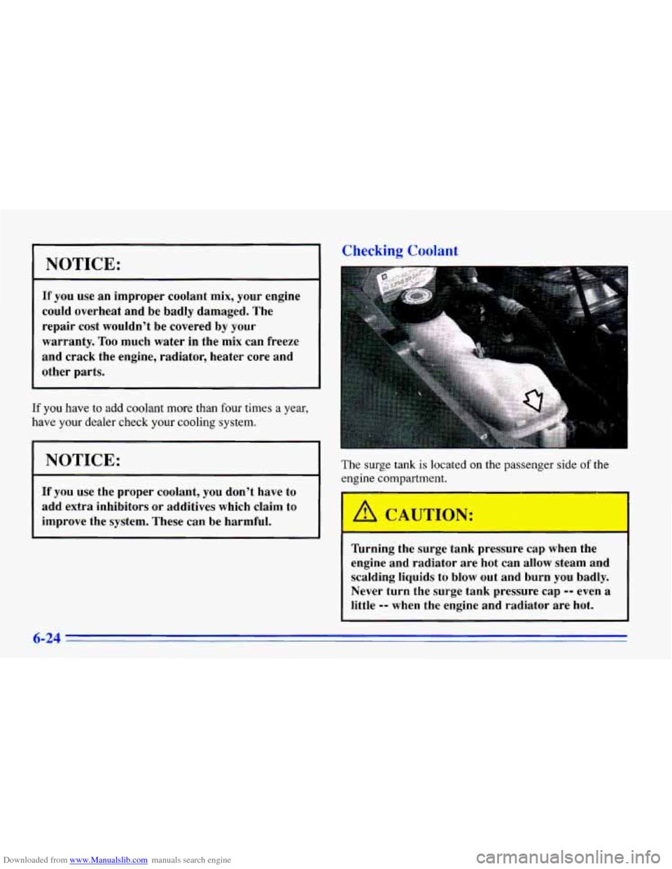 CHEVROLET CAVALIER 1996 3.G Owners Manual Downloaded from www.Manualslib.com manuals search engine NOTICE:
If you use an improper coolant mix, your engine
could overheat and be badly damaged. The
repair cost wouldnt
be covered b CHEVROLET CAVALIER 1996 3.G Owners Manual Downloaded from www.Manualslib.com manuals search engine NOTICE:
If you use an improper coolant mix, your engine
could overheat and be badly damaged. The
repair cost wouldnt
be covered b