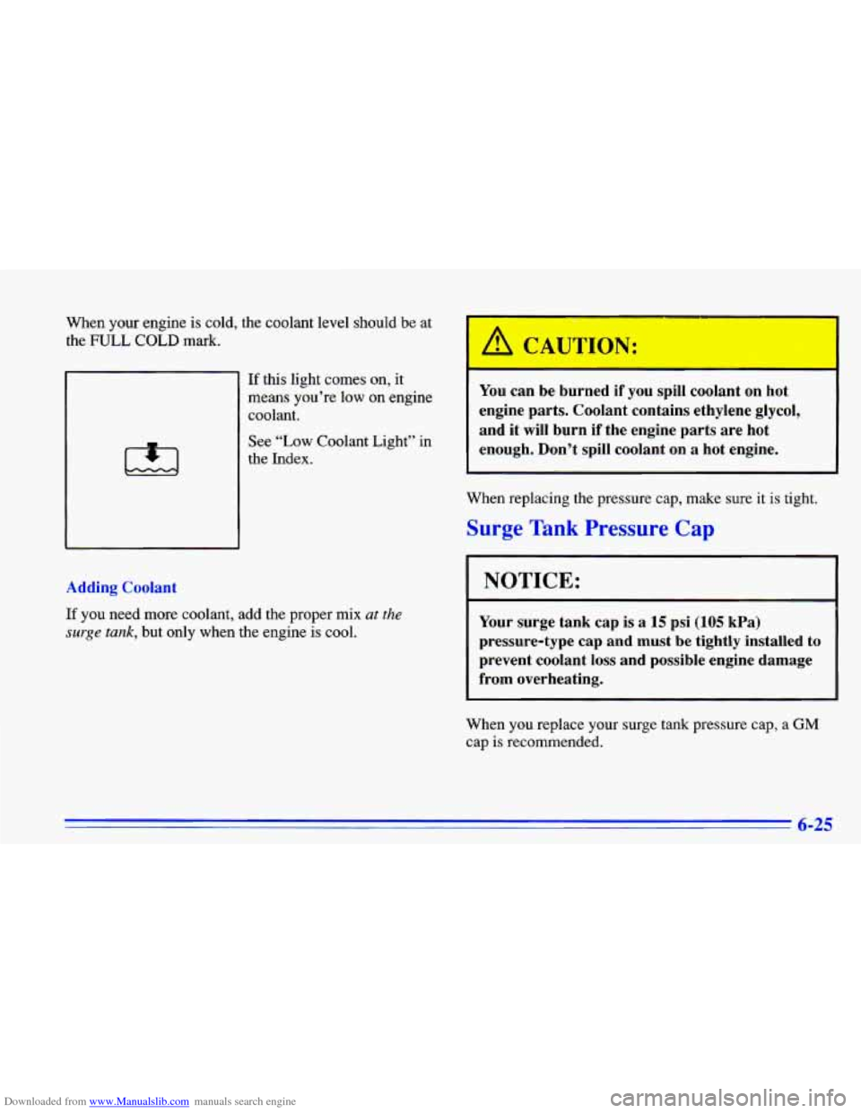 CHEVROLET CAVALIER 1996 3.G Owners Manual Downloaded from www.Manualslib.com manuals search engine When your engine is cold, the coolant level should be at
the
FULL COLD mark.
If this light comes on, it
means you’re low on CHEVROLET CAVALIER 1996 3.G Owners Manual Downloaded from www.Manualslib.com manuals search engine When your engine is cold, the coolant level should be at
the
FULL COLD mark.
If this light comes on, it
means you’re low on