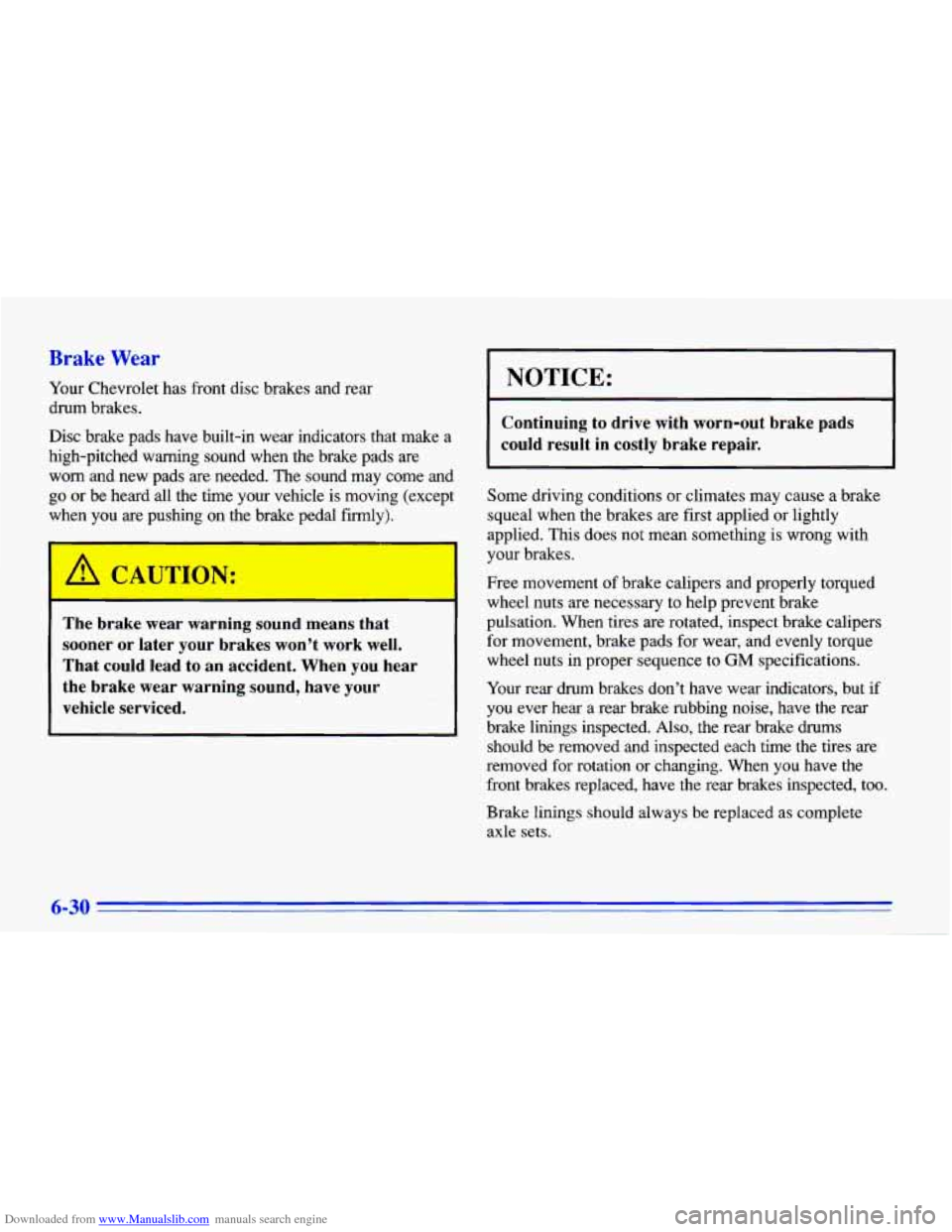 CHEVROLET CAVALIER 1996 3.G Owners Manual Downloaded from www.Manualslib.com manuals search engine Brake Wear
Your Chevrolet has front disc brakes and rear
drum brakes.
Disc brake pads have built-in wear indicators that make a
hi CHEVROLET CAVALIER 1996 3.G Owners Manual Downloaded from www.Manualslib.com manuals search engine Brake Wear
Your Chevrolet has front disc brakes and rear
drum brakes.
Disc brake pads have built-in wear indicators that make a
hi