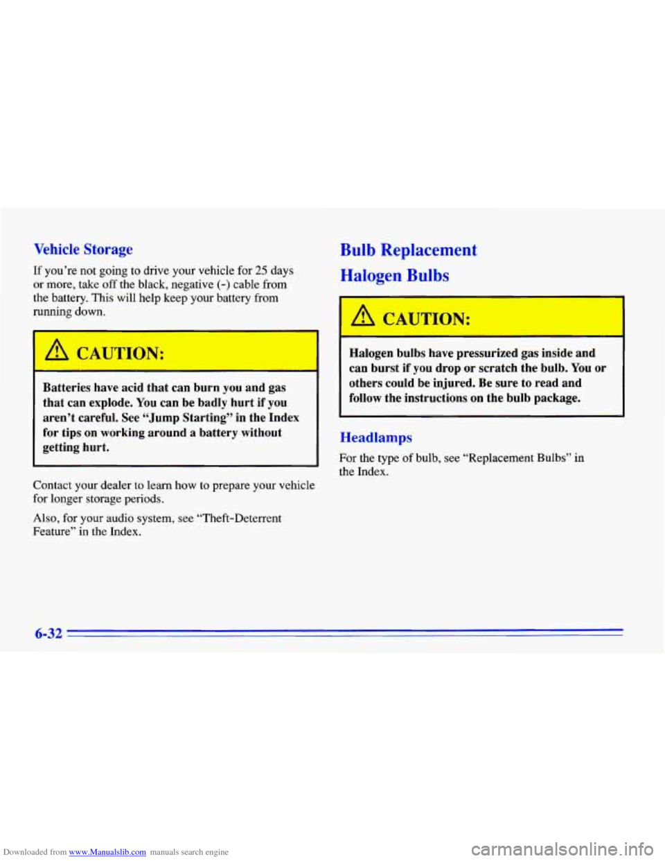 CHEVROLET CAVALIER 1996 3.G Owners Manual Downloaded from www.Manualslib.com manuals search engine Vehicle Storage
If you’re not going to drive your vehicle for 25 days
or more, take
off the black, negative (-) cable from
the batte CHEVROLET CAVALIER 1996 3.G Owners Manual Downloaded from www.Manualslib.com manuals search engine Vehicle Storage
If you’re not going to drive your vehicle for 25 days
or more, take
off the black, negative (-) cable from
the batte