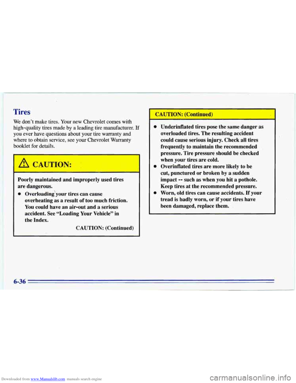CHEVROLET CAVALIER 1996 3.G Owners Manual Downloaded from www.Manualslib.com manuals search engine Tires
We don’t make tires. Your new Chevrolet comes with
high-quality tires made
by a leading tire manufacturer. If
you ever CHEVROLET CAVALIER 1996 3.G Owners Manual Downloaded from www.Manualslib.com manuals search engine Tires
We don’t make tires. Your new Chevrolet comes with
high-quality tires made
by a leading tire manufacturer. If
you ever