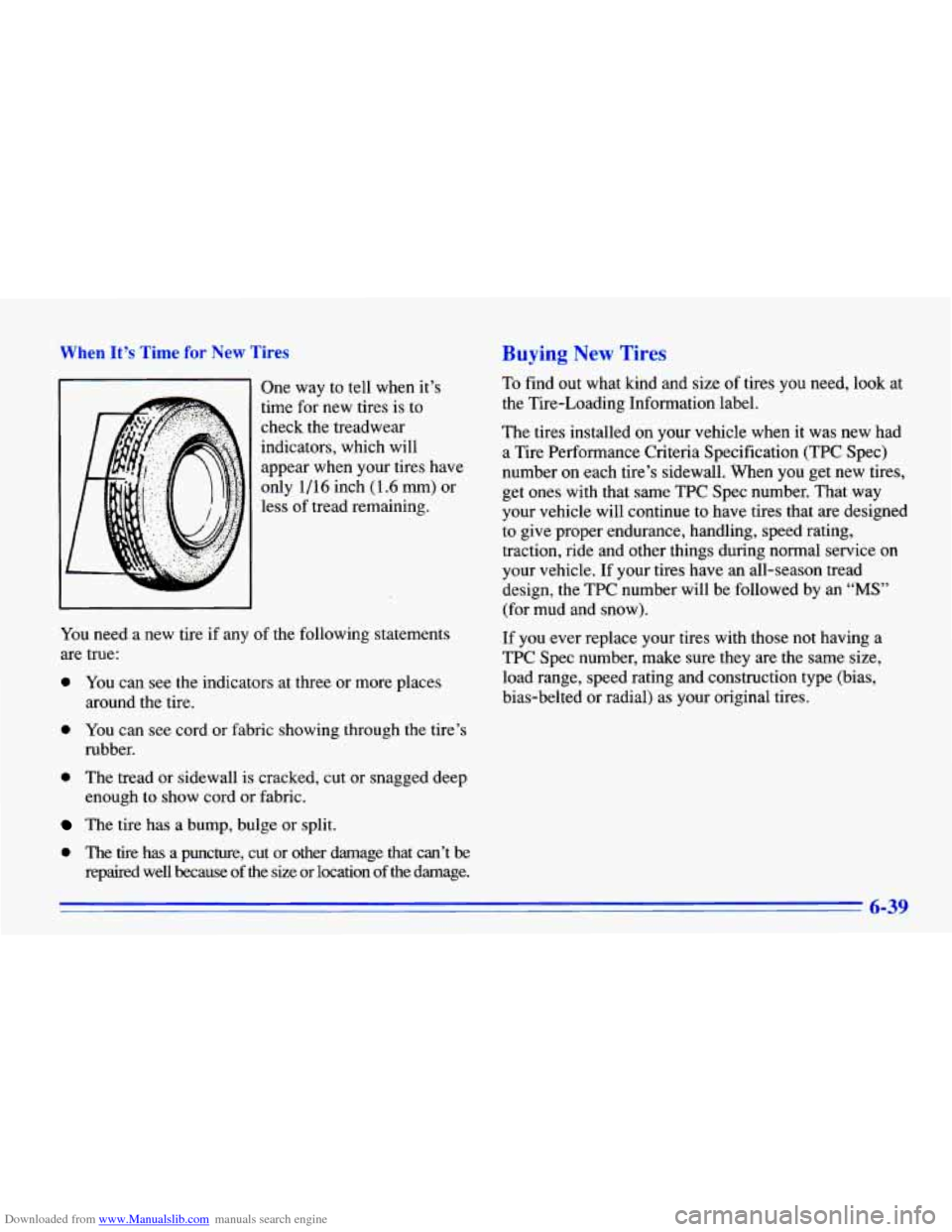 CHEVROLET CAVALIER 1996 3.G Owners Manual Downloaded from www.Manualslib.com manuals search engine When It’s Time for New Tires
One way to tell when it’s
time for new tires is to
check the treadwear
indicators, which will
CHEVROLET CAVALIER 1996 3.G Owners Manual Downloaded from www.Manualslib.com manuals search engine When It’s Time for New Tires
One way to tell when it’s
time for new tires is to
check the treadwear
indicators, which will