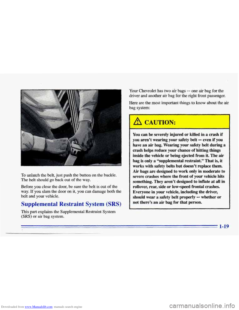 CHEVROLET CAVALIER 1996 3.G Owners Manual Downloaded from www.Manualslib.com manuals search engine .
Your Chevrolet has two air bags -- one air bag for the
driver
and another air bag for the right front passenger.
Here are the most
im CHEVROLET CAVALIER 1996 3.G Owners Manual Downloaded from www.Manualslib.com manuals search engine .
Your Chevrolet has two air bags -- one air bag for the
driver
and another air bag for the right front passenger.
Here are the most
im